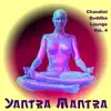 Yantra Mantra - Chandini Buddha Lounge, Vol. 4